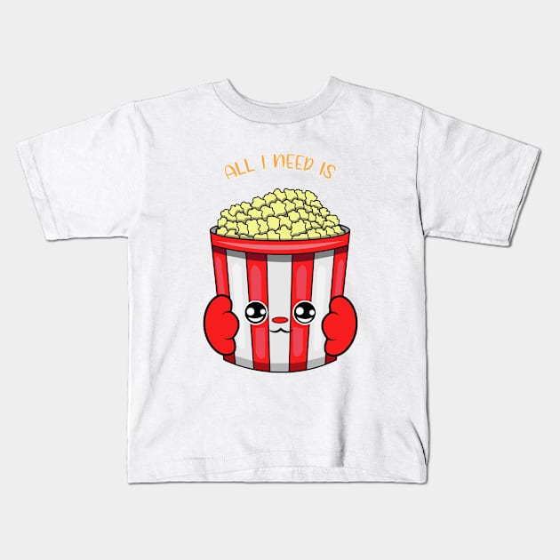 All i need is popcorn, cute popcorn kawaii for popcorn lovers. Kids T-Shirt by JS ARTE